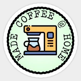 Made Coffee @ Home (Adulting Merit Badge) Sticker